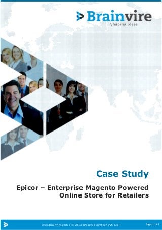 www.brainvire.com | © 2013 Brainvire Infotech Pvt. Ltd Page 1 of 1
Case Study
Epicor – Enterprise Magento Powered
Online Store for Retailers
 
