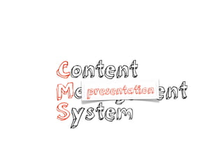 Content
Management
System
presentation
 
