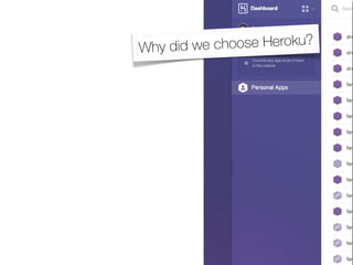 Why did we choose Heroku?
 