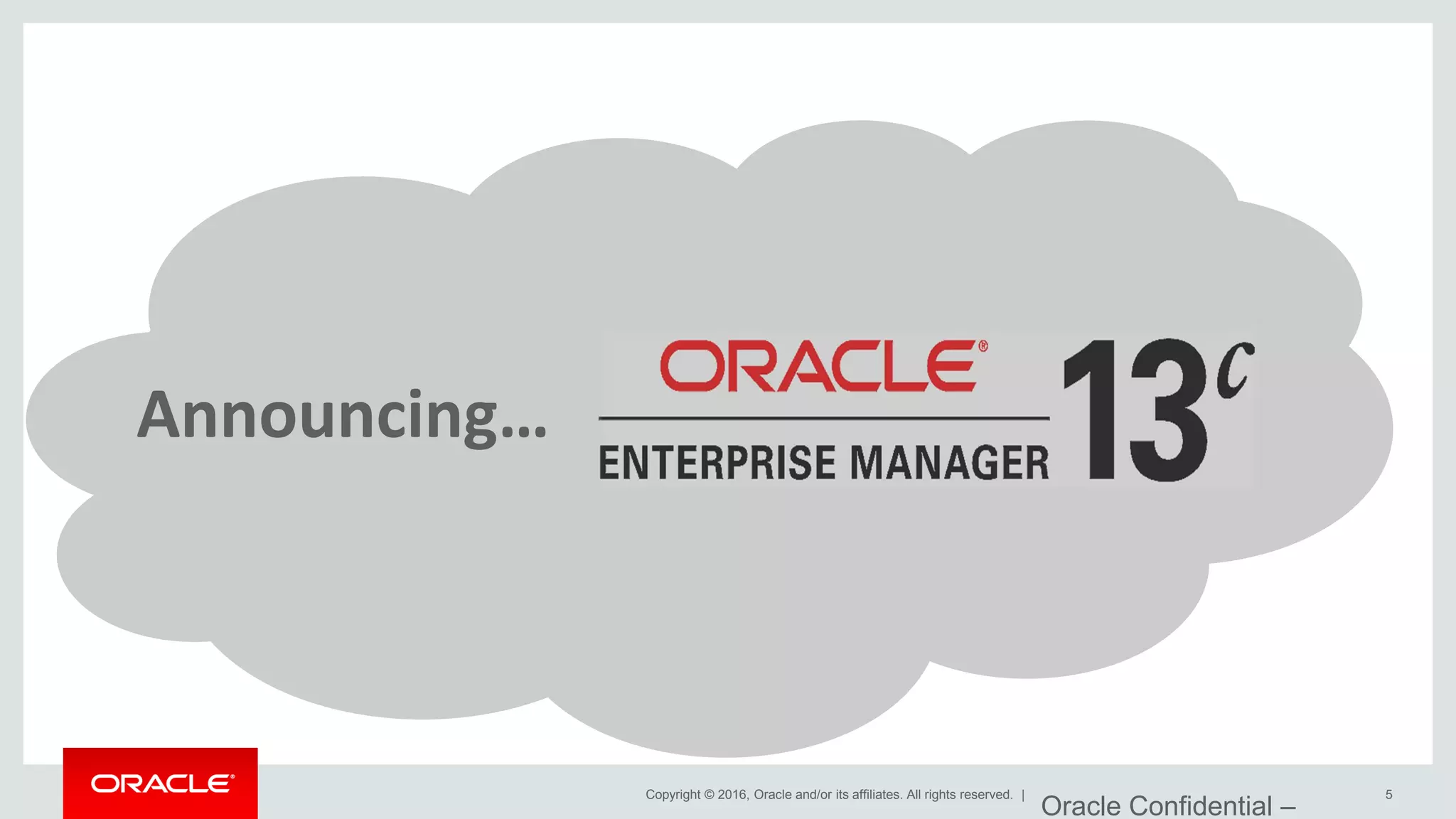 Copyright © 2016, Oracle and/or its affiliates. All rights reserved. |
Announcing…
Oracle Confidential –
5
 