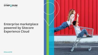 #SitecoreSYM
Enterprise marketplace
powered by Sitecore
Experience Cloud
 