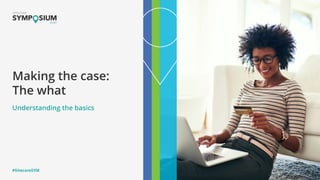 #SitecoreSYM
Making the case:
The what
Understanding the basics
 