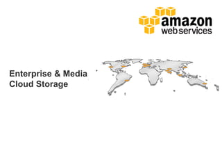 Enterprise & Media
Cloud Storage
 