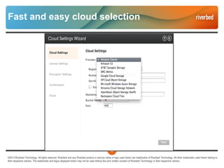 59
©2013 Riverbed Technology. All rights reserved. Riverbed and any Riverbed product or service name or logo used herein are trademarks of Riverbed Technology. All other trademarks used herein belong to
their respective owners. The trademarks and logos displayed herein may not be used without the prior written consent of Riverbed Technology or their respective owners.
Fast and easy cloud selection
 