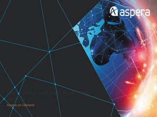 High-Speed bulk data ingest and
delivery
Aspera on Demand
 