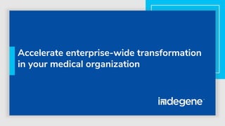 Accelerate enterprise-wide transformation
in your medical organization
 