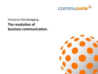 Enterprise Microblogging.
The revolution of
business communication.
 