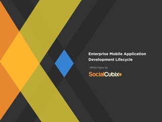 Enterprise Mobile Application
Development Lifecycle
- White Paper by
 