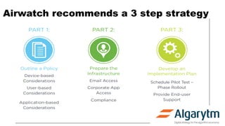Airwatch recommends a 3 step strategy
 