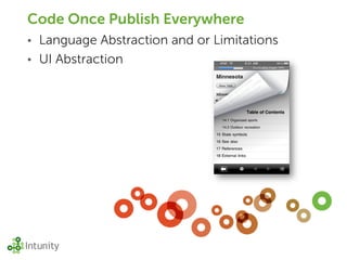Code Once Publish Everywhere
• Language Abstraction and or Limitations
• UI Abstraction
 