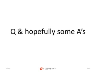Q & hopefully some A’s
April 2012 Slide 24
 
