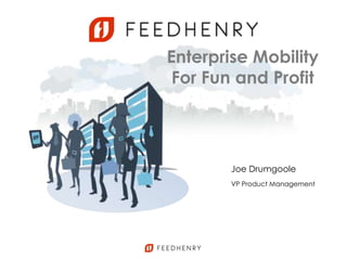 SIMPLE, SECURE, SCALABLE
Enterprise Mobility
For Fun and Profit
Joe Drumgoole
VP Product Management
 