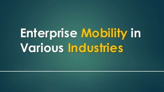 Enterprise Mobility in
Various Industries

 