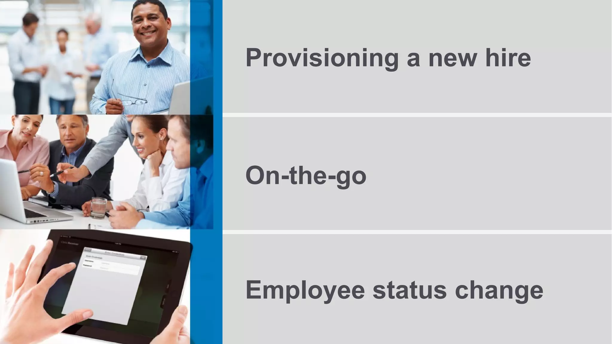 Provisioning a new hire



On-the-go



Employee status change
                          19
 