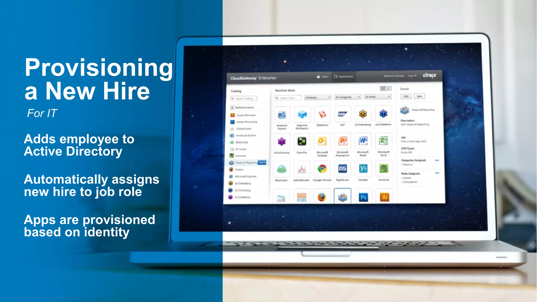 Provisioning
a New Hire
For IT

Adds employee to
Active Directory

Automatically assigns
new hire to job role

Apps are provisioned
based on identity


                        20
 