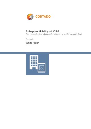 Enterprise Mobility mit iOS 8 
Die neuen Unternehmensfunktionen von iPhone und iPad 
Cortado 
White Paper 
8 
 