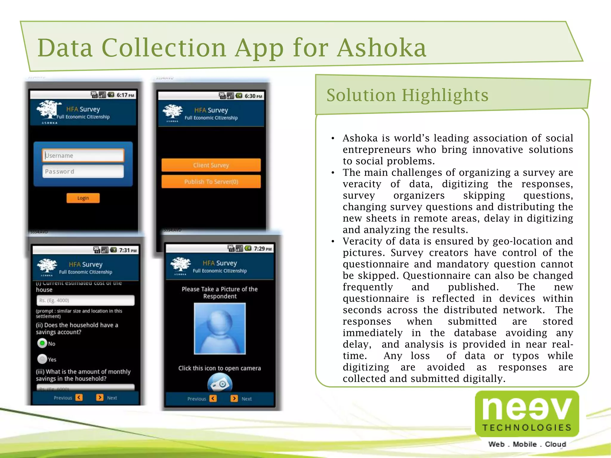 An App for Cab Drivers – Taxi For Sure
Solution Highlights
• TaxiForSure.com is an aggregator of car rentals
and taxis in India. They work with various taxi
operators and enable them with technology to
ensure that customers get an easily accessible,
safe, reliable taxi ride ‘for sure’
• The Android mobile App was built to
communicate the cab location and availability
to the central server. It also provided a two-way
interactive
platform
to
communicate
trip/booking details from server to every cab
and commit pick-ups.
• Some of the features built in the app include:
Authentication, location and route tracking,
navigation, metering, Pick-up or rejection
confirmations, Pushing jobs from back-end
servers to the device.
• Node.js was used for server side scripting.

 