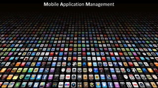 Mobile Application Management
 