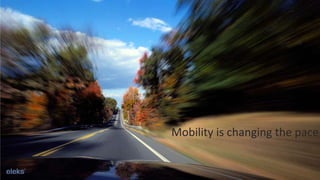 Mobility is changing the pace
 