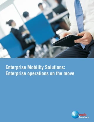 Enterprise Mobility Solutions:
Enterprise operations on the move




                                    Solutions
 