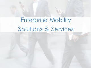 Enterprise Mobility
Solutions & Services
 
