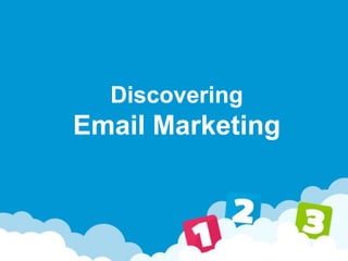 Discovering
Email Marketing
 