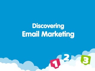 Discovering
Email Marketing
 