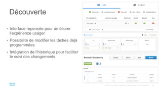 Découverte
• Interface repensée pour améliorer
l’expérience usager
• Possibilité de modifier les tâches déjà
programmées
• Intégration de l’historique pour faciliter
le suivi des changements
 