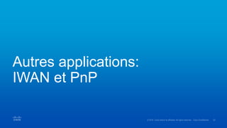 Autres applications:
IWAN et PnP
 