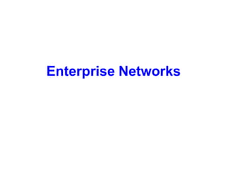 Enterprise Networks
 