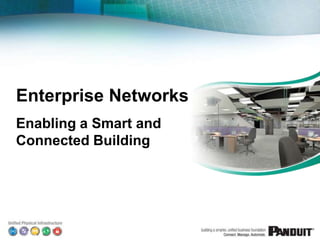 Enterprise Networks
Enabling a Smart and
Connected Building
 