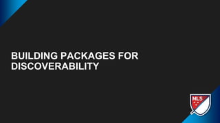 BUILDING PACKAGES FOR
DISCOVERABILITY
 