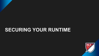 SECURING YOUR RUNTIME
 