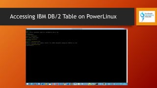 Accessing IBM DB/2 Table on PowerLinux
 