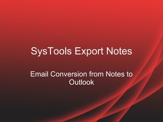 SysTools Export Notes Email Conversion from Notes to Outlook 
