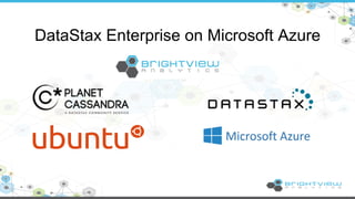 DataStax Enterprise on Microsoft Azure 
 