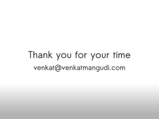 Thank you for your time [email_address] Available online at http://www.slideshare.net/venkatmangudi/open-source-adoption-challenges-in-the-enterprise 