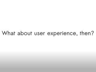 What about user experience, then? Available online at http://www.slideshare.net/venkatmangudi/open-source-adoption-challenges-in-the-enterprise 