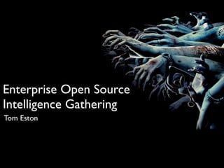 Enterprise Open Source
Intelligence Gathering
Tom Eston
 
