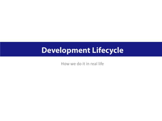 How we do it in real life
 