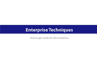 How to get ready for the enterprise
 