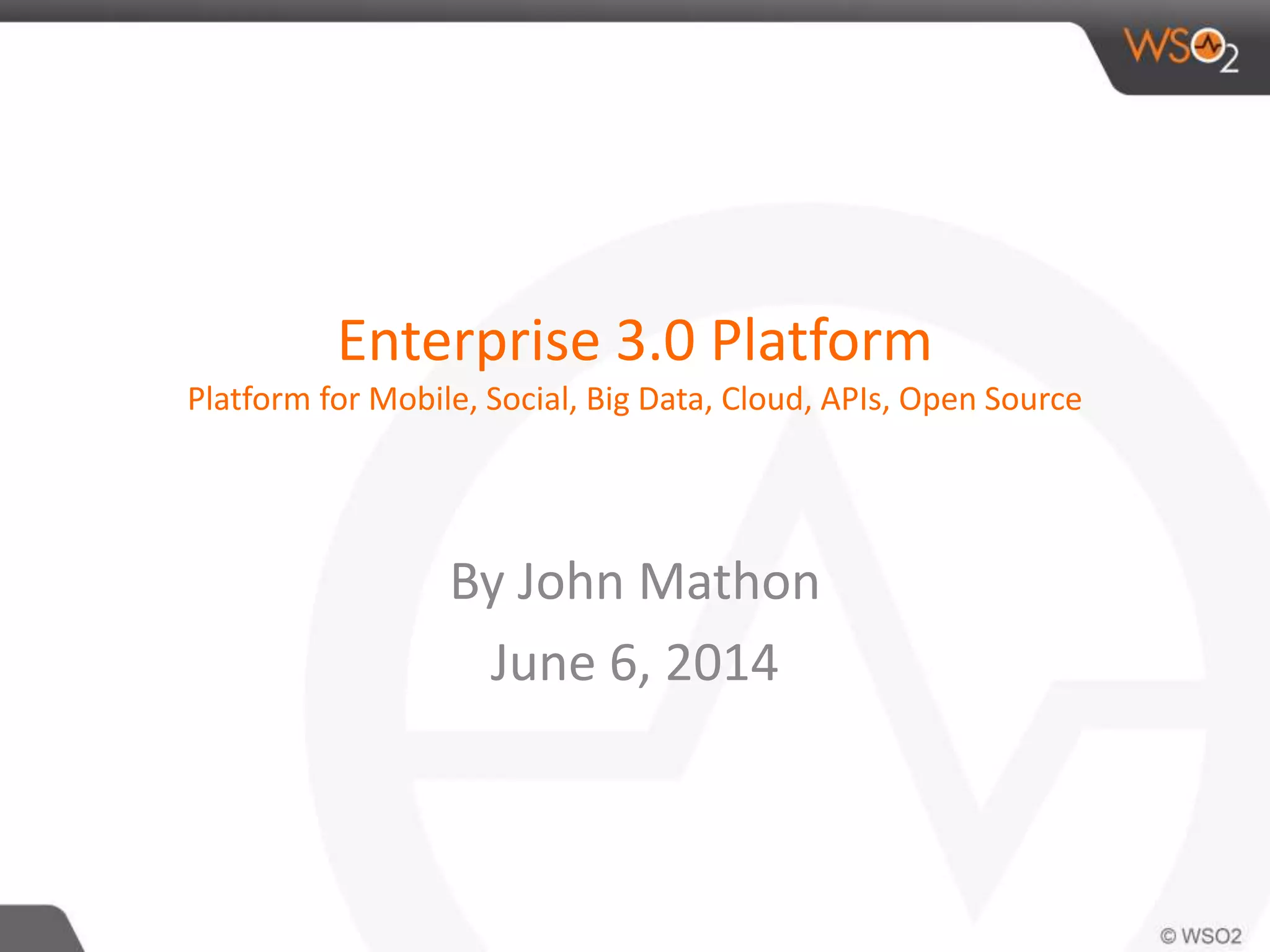 Enterprise 3.0 Platform 
Platform for Mobile, Social, Big Data, Cloud, APIs, Open Source 
By John Mathon 
June 6, 2014 
 