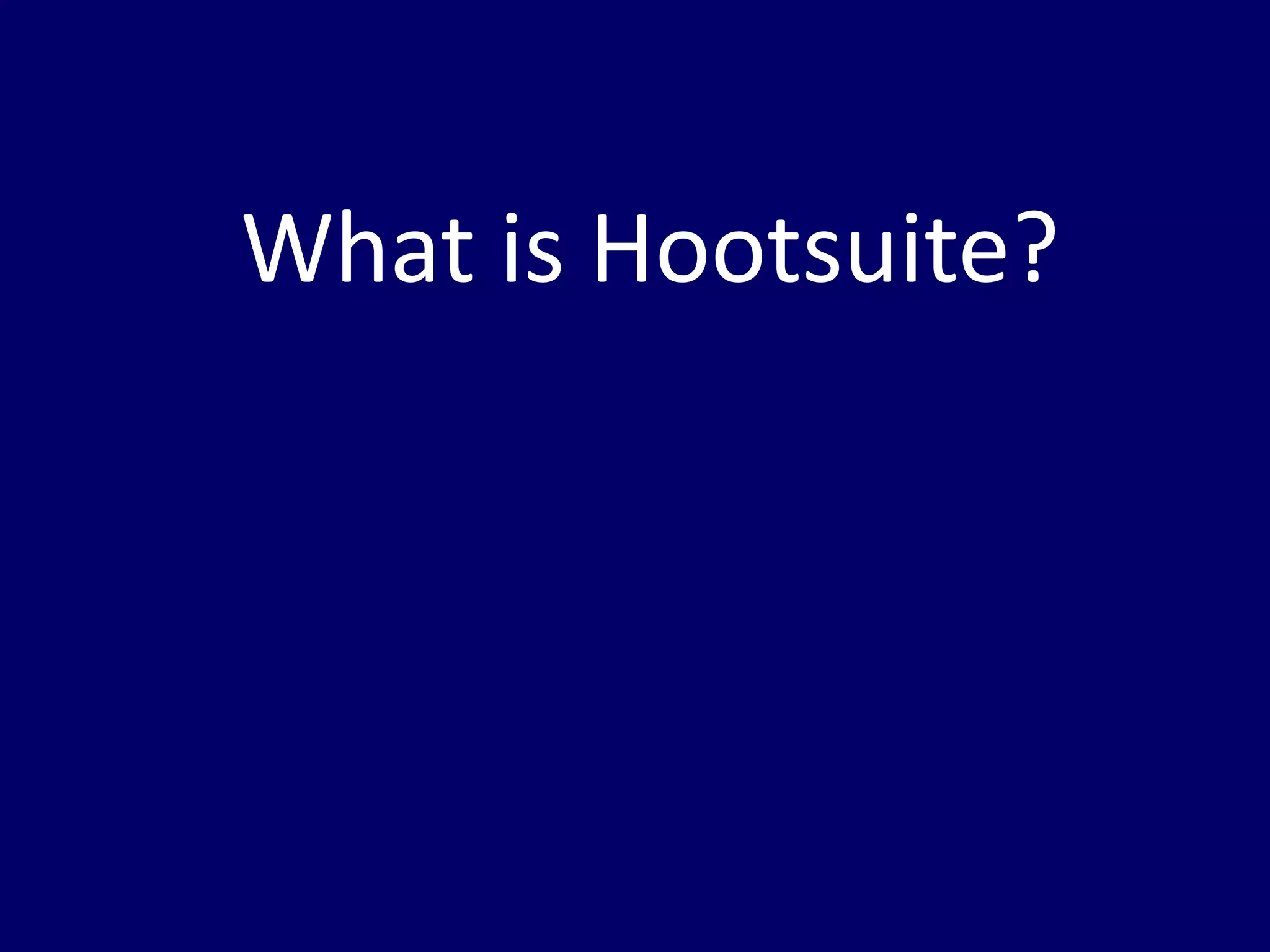 What is Hootsuite? 
 