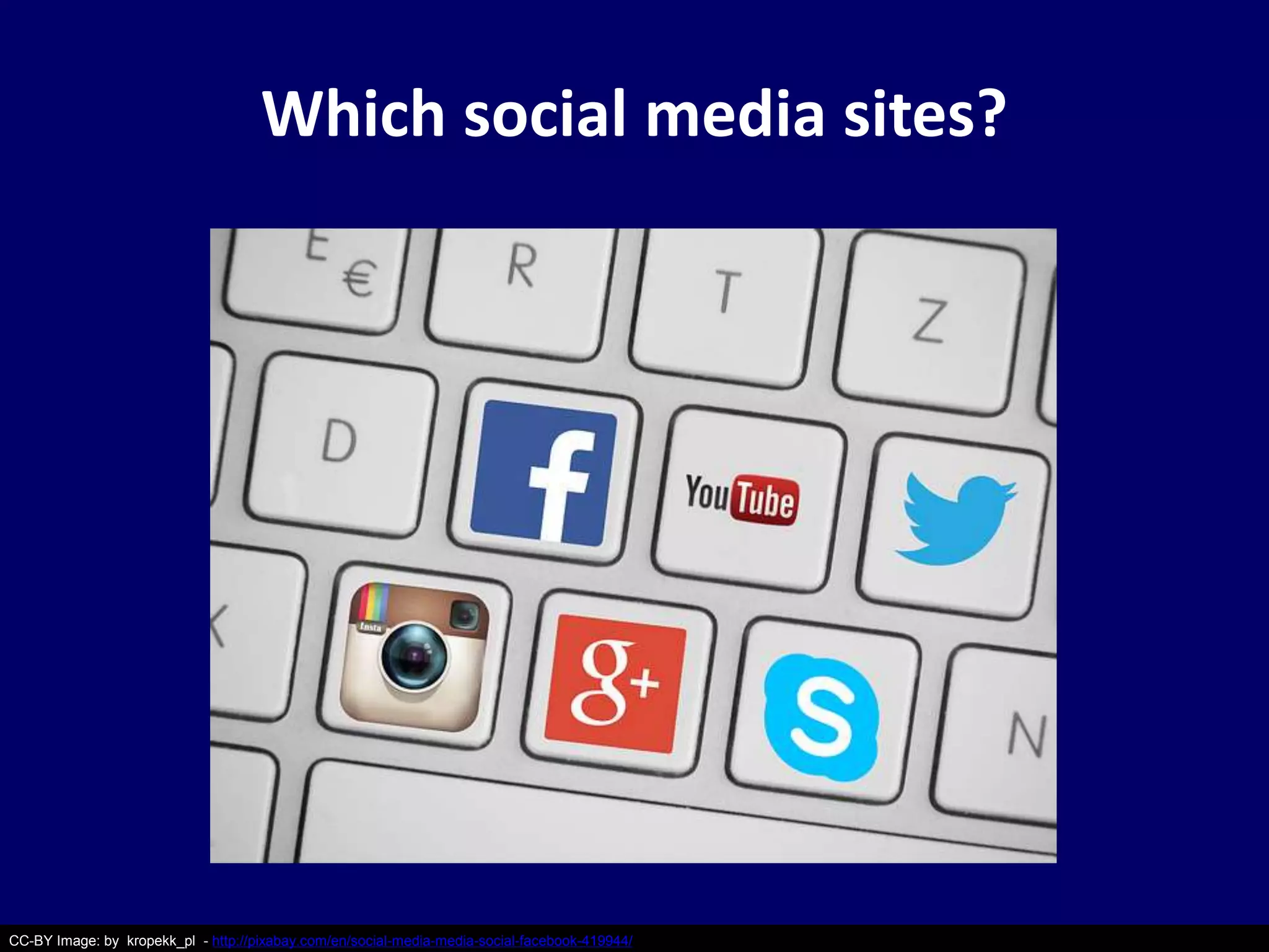 Which social media sites? 
CC-BY Image: by kropekk_pl - http://pixabay.com/en/social-media-media-social-facebook-419944/ 
 