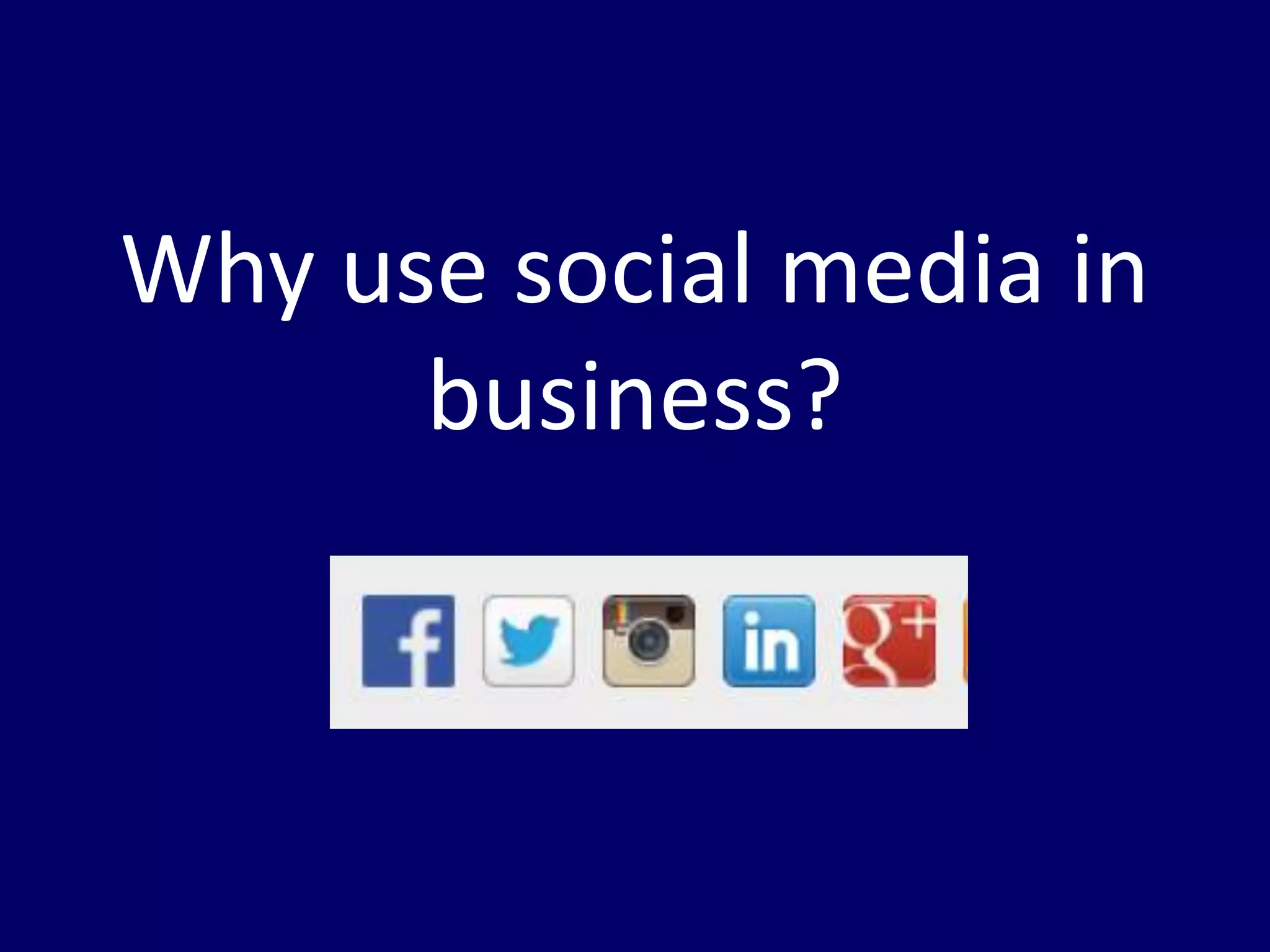 Why use social media in 
business? 
 