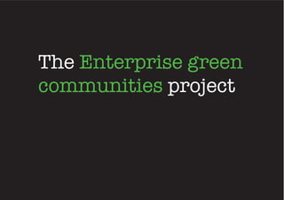 The	
 Enterprise	
 green	
 
communities	
 project
 