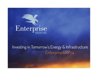 Investing in Tomorrow’s Energy & Infrastructure

EnterpriseGRP.ca

 