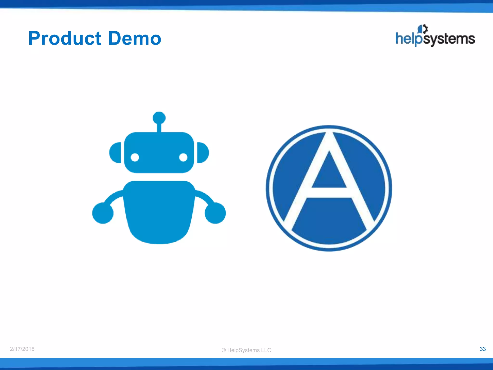 © HelpSystems LLC2/17/2015 33
Product Demo
 