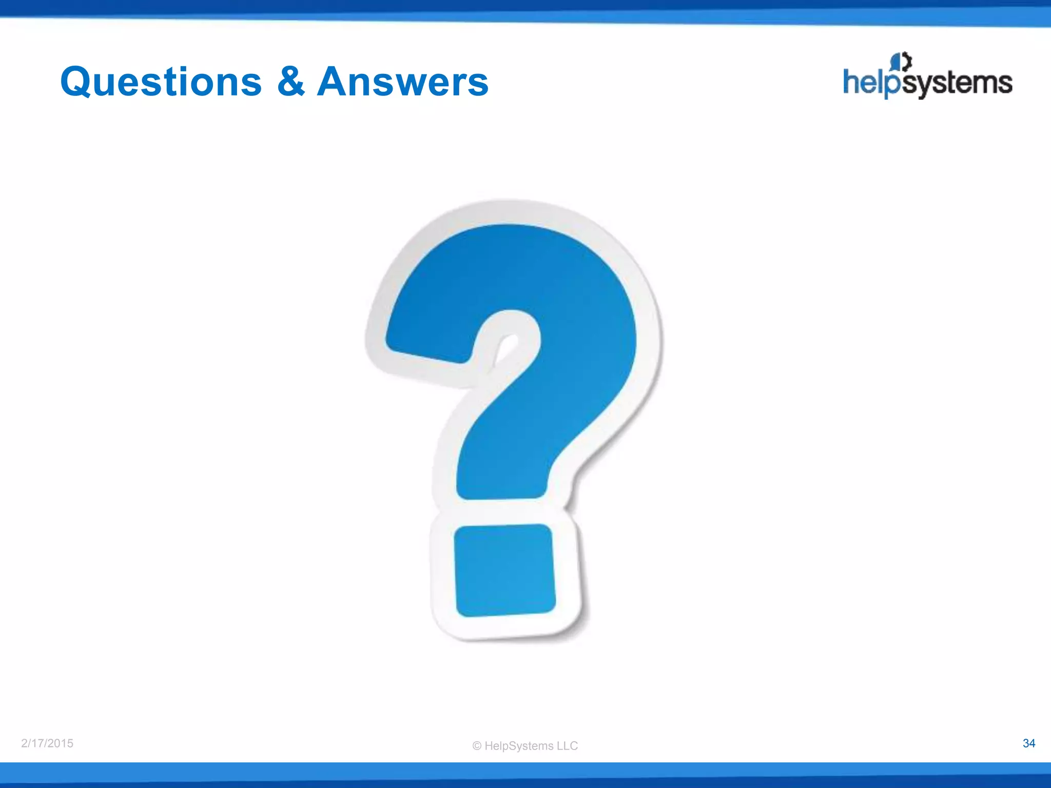 © HelpSystems LLC2/17/2015 34
Questions & Answers
 