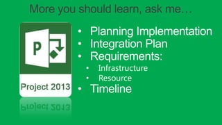 • Planning Implementation
• Integration Plan
• Requirements:
• Infrastructure
• Resource
• Timeline
More you should learn, ask me…
 